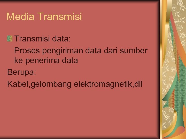 Media Transmisi data: Proses pengiriman data dari sumber ke penerima data Berupa: Kabel, gelombang