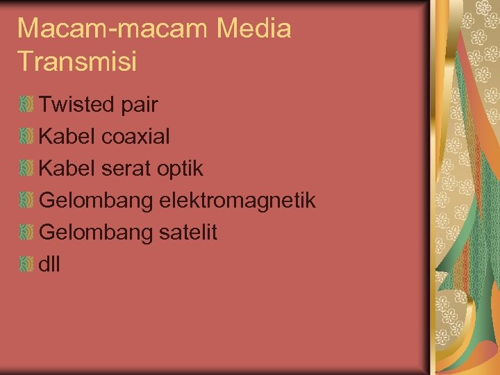 Macam-macam Media Transmisi Twisted pair Kabel coaxial Kabel serat optik Gelombang elektromagnetik Gelombang satelit