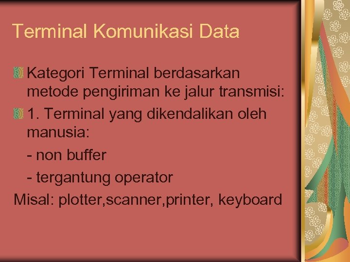 Terminal Komunikasi Data Kategori Terminal berdasarkan metode pengiriman ke jalur transmisi: 1. Terminal yang