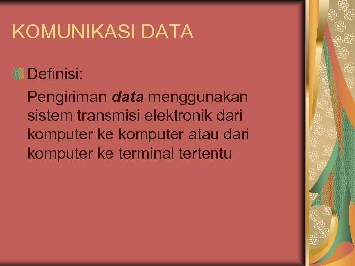 KOMUNIKASI DATA Definisi: Pengiriman data menggunakan sistem transmisi elektronik dari komputer ke komputer atau