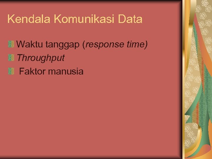 Kendala Komunikasi Data Waktu tanggap (response time) Throughput Faktor manusia 