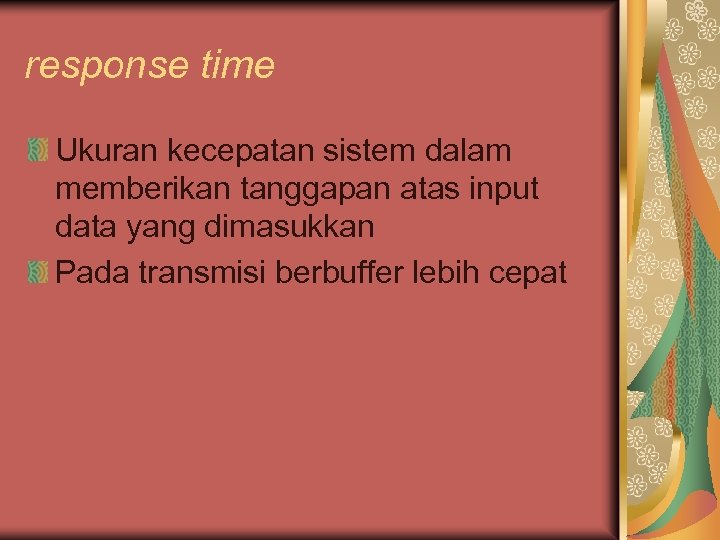 response time Ukuran kecepatan sistem dalam memberikan tanggapan atas input data yang dimasukkan Pada