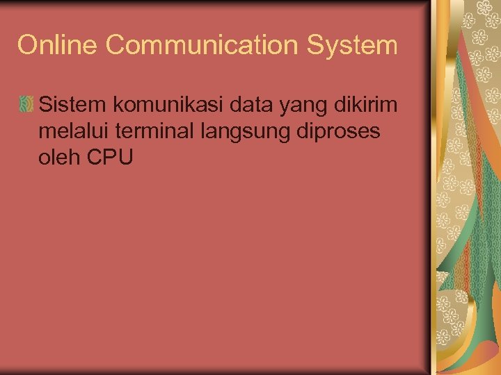 Online Communication System Sistem komunikasi data yang dikirim melalui terminal langsung diproses oleh CPU