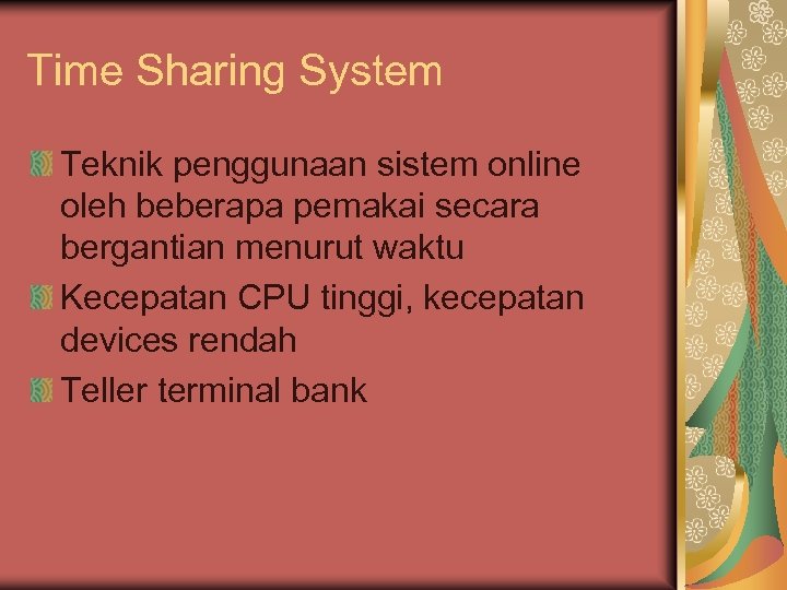 Time Sharing System Teknik penggunaan sistem online oleh beberapa pemakai secara bergantian menurut waktu