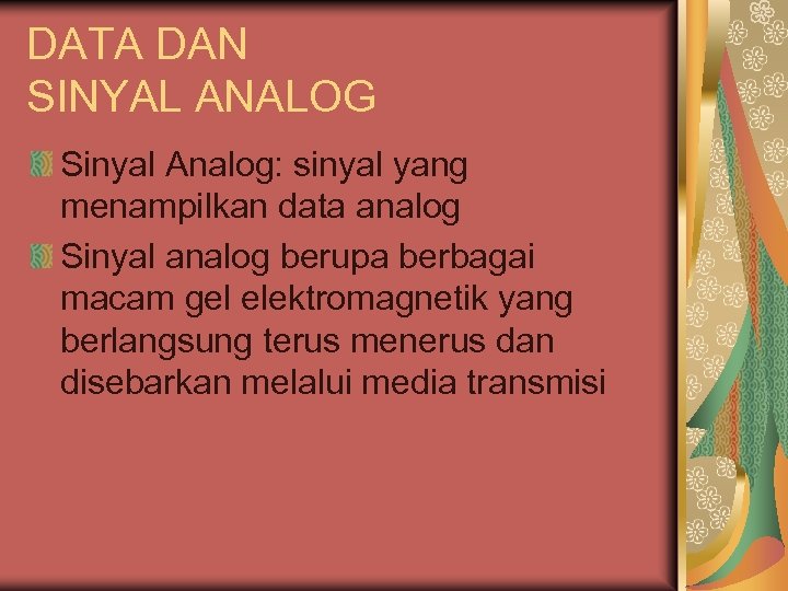 DATA DAN SINYAL ANALOG Sinyal Analog: sinyal yang menampilkan data analog Sinyal analog berupa