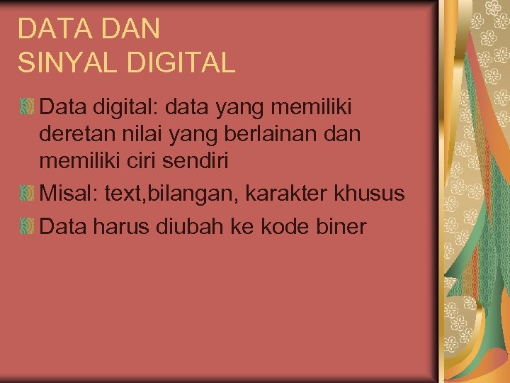 DATA DAN SINYAL DIGITAL Data digital: data yang memiliki deretan nilai yang berlainan dan