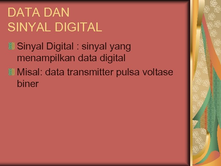 DATA DAN SINYAL DIGITAL Sinyal Digital : sinyal yang menampilkan data digital Misal: data