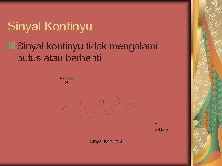 Sinyal Kontinyu Sinyal kontinyu tidak mengalami putus atau berhenti 