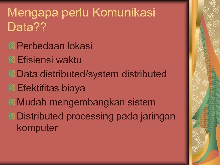 Mengapa perlu Komunikasi Data? ? Perbedaan lokasi Efisiensi waktu Data distributed/system distributed Efektifitas biaya