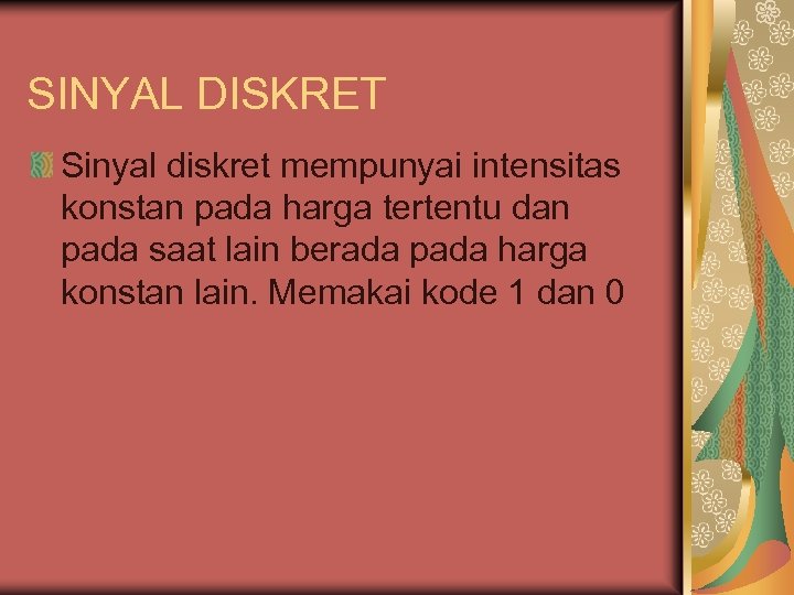 SINYAL DISKRET Sinyal diskret mempunyai intensitas konstan pada harga tertentu dan pada saat lain