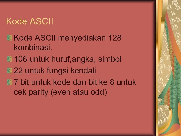 Kode ASCII menyediakan 128 kombinasi. 106 untuk huruf, angka, simbol 22 untuk fungsi kendali