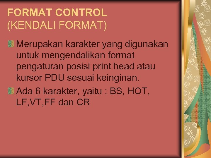 FORMAT CONTROL (KENDALI FORMAT) Merupakan karakter yang digunakan untuk mengendalikan format pengaturan posisi print