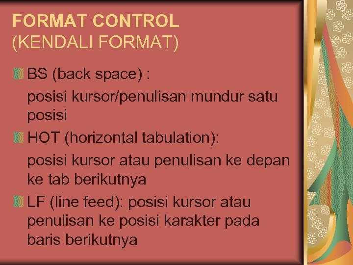 FORMAT CONTROL (KENDALI FORMAT) BS (back space) : posisi kursor/penulisan mundur satu posisi HOT