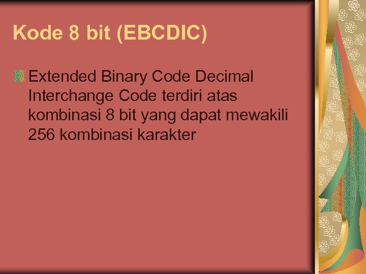 Kode 8 bit (EBCDIC) Extended Binary Code Decimal Interchange Code terdiri atas kombinasi 8