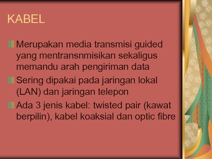 KABEL Merupakan media transmisi guided yang mentransnmisikan sekaligus memandu arah pengiriman data Sering dipakai