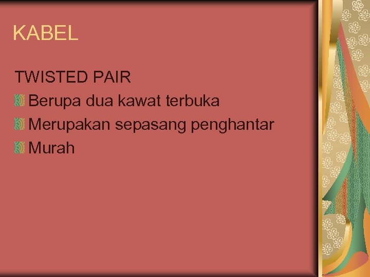 KABEL TWISTED PAIR Berupa dua kawat terbuka Merupakan sepasang penghantar Murah 