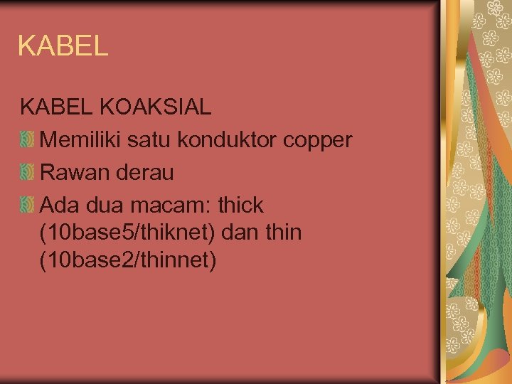 KABEL KOAKSIAL Memiliki satu konduktor copper Rawan derau Ada dua macam: thick (10 base