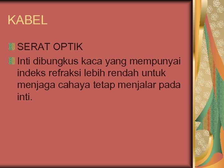 KABEL SERAT OPTIK Inti dibungkus kaca yang mempunyai indeks refraksi lebih rendah untuk menjaga