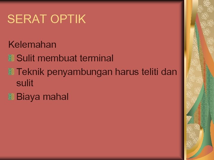 SERAT OPTIK Kelemahan Sulit membuat terminal Teknik penyambungan harus teliti dan sulit Biaya mahal