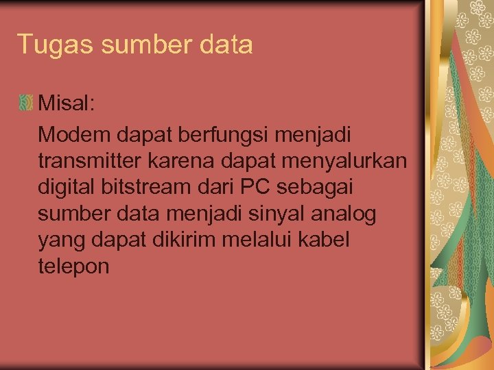 Tugas sumber data Misal: Modem dapat berfungsi menjadi transmitter karena dapat menyalurkan digital bitstream