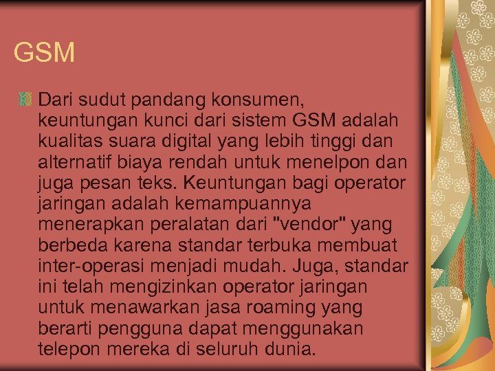 GSM Dari sudut pandang konsumen, keuntungan kunci dari sistem GSM adalah kualitas suara digital