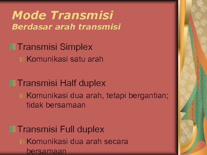 Mode Transmisi Berdasar arah transmisi Transmisi Simplex Komunikasi satu arah Transmisi Half duplex Komunikasi