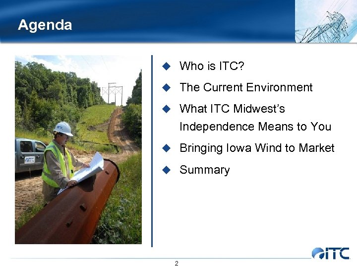 Agenda u Who is ITC? u The Current Environment u What ITC Midwest’s Independence