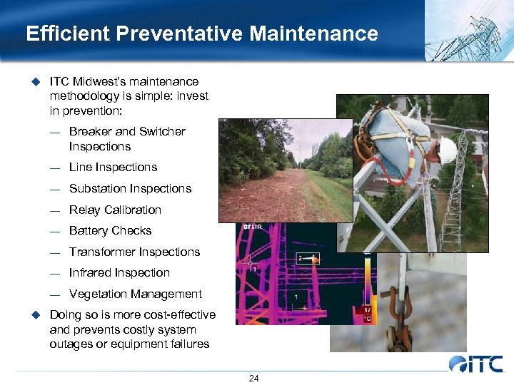 Efficient Preventative Maintenance u ITC Midwest’s maintenance methodology is simple: invest in prevention: —