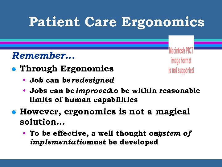 Patient Care Ergonomics Remember… l Through Ergonomics • Job can be redesigned • Jobs