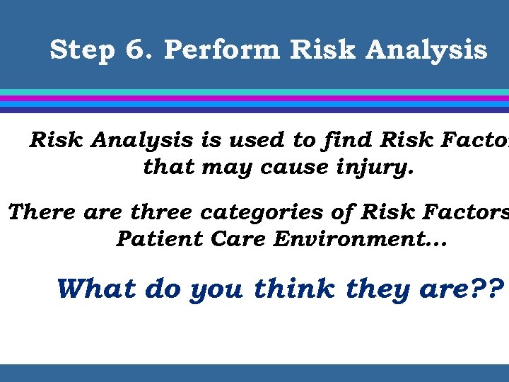 Step 6. Perform Risk Analysis is used to find Risk Factor that may cause