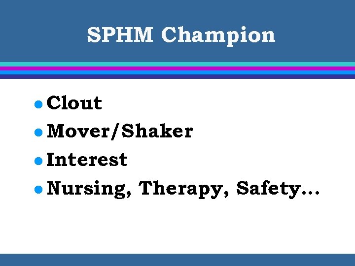 SPHM Champion l Clout l Mover/Shaker l Interest l Nursing, Therapy, Safety… 