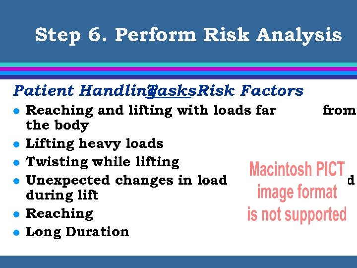 Step 6. Perform Risk Analysis Patient Handling Tasks Risk Factors l l l Reaching