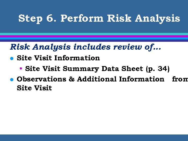 Step 6. Perform Risk Analysis includes review of… l l Site Visit Information •