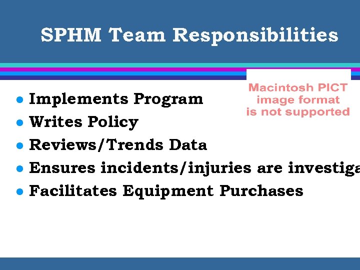 SPHM Team Responsibilities l l l Implements Program Writes Policy Reviews/Trends Data Ensures incidents/injuries