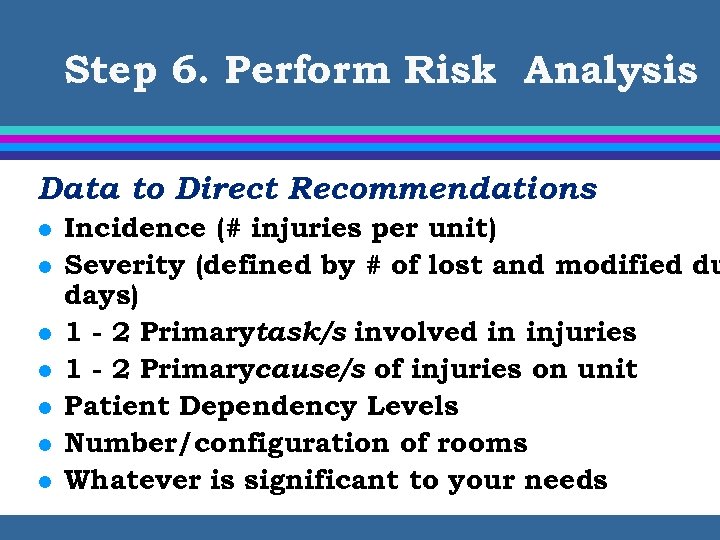 Step 6. Perform Risk Analysis Data to Direct Recommendations l l l l Incidence