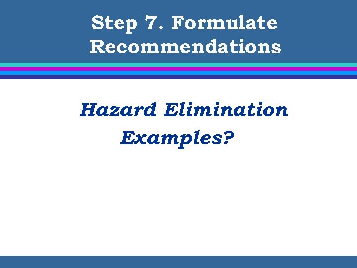 Step 7. Formulate Recommendations Hazard Elimination Examples? 