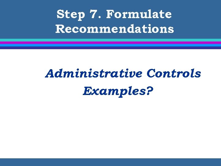 Step 7. Formulate Recommendations Administrative Controls Examples? 