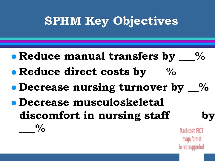 SPHM Key Objectives Reduce manual transfers by ___% l Reduce direct costs by ___%