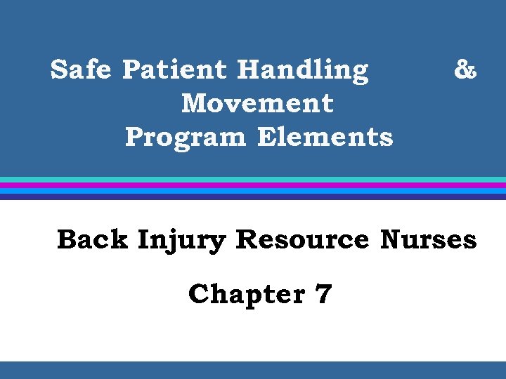 Safe Patient Handling Movement Program Elements & Back Injury Resource Nurses Chapter 7 