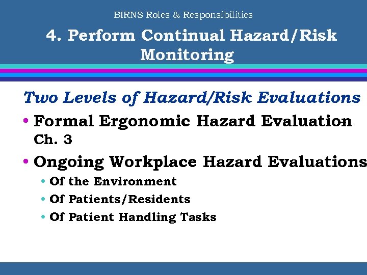 BIRNS Roles & Responsibilities 4. Perform Continual Hazard/Risk Monitoring Two Levels of Hazard/Risk Evaluations