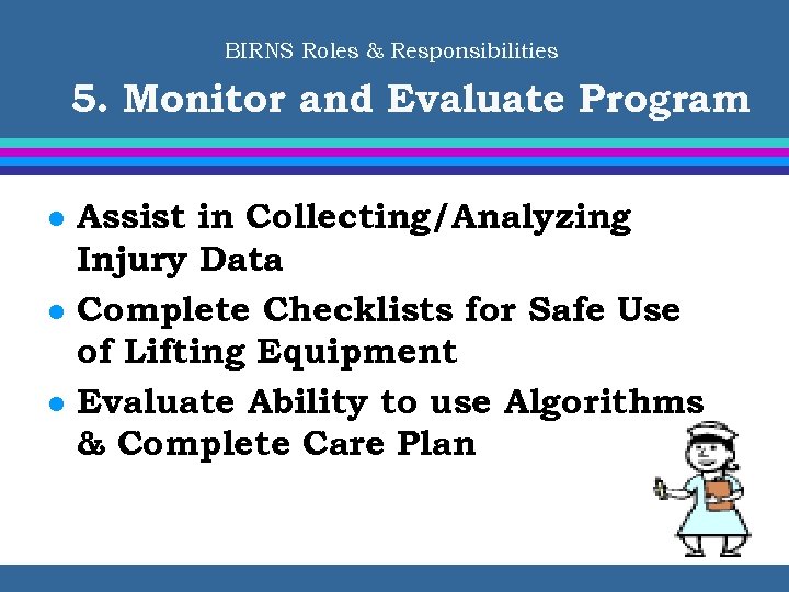 BIRNS Roles & Responsibilities 5. Monitor and Evaluate Program l l l Assist in