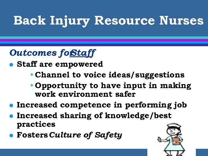 Back Injury Resource Nurses Outcomes for Staff l l Staff are empowered • Channel