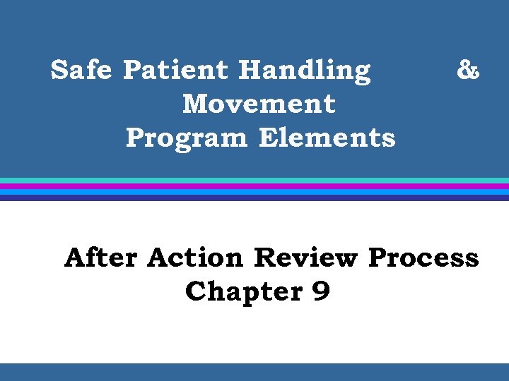 Safe Patient Handling Movement Program Elements & After Action Review Process Chapter 9 