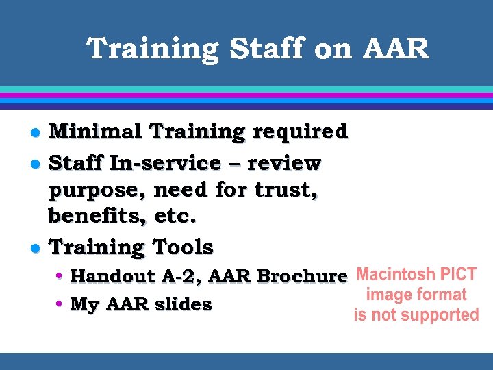 Training Staff on AAR Minimal Training required l Staff In-service – review purpose, need