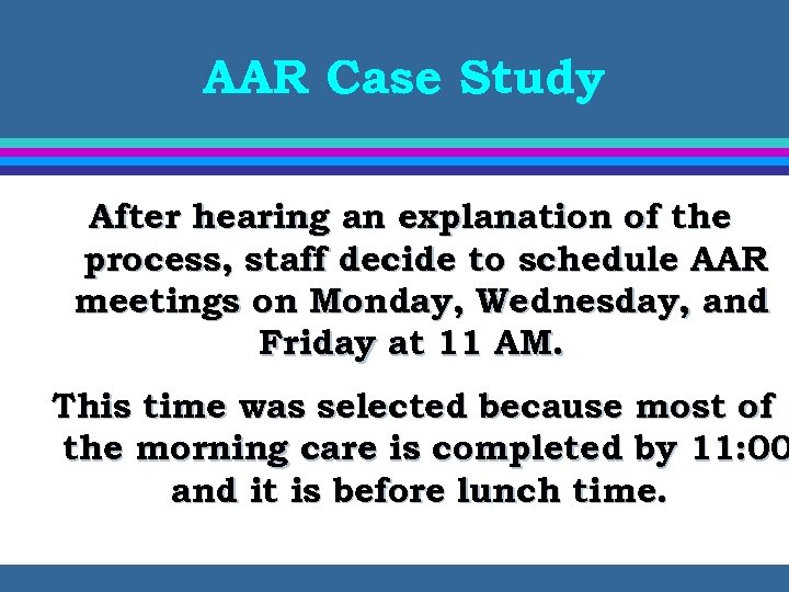 AAR Case Study After hearing an explanation of the process, staff decide to schedule