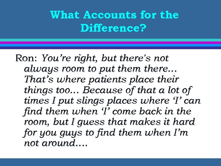 What Accounts for the Difference? Ron: You’re right, but there's not always room to