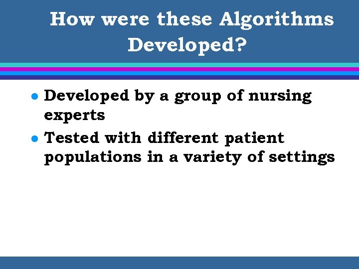 How were these Algorithms Developed? l l Developed by a group of nursing experts