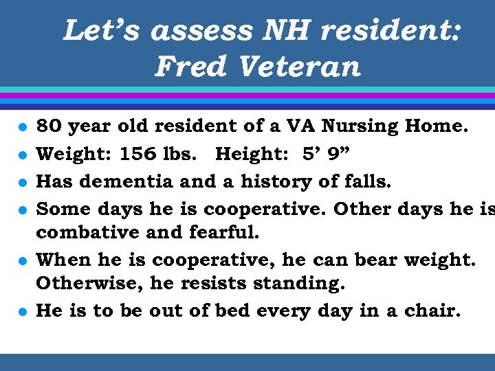 Let’s assess NH resident: Fred Veteran l l l 80 year old resident of
