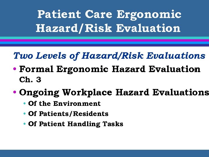 Patient Care Ergonomic Hazard/Risk Evaluation Two Levels of Hazard/Risk Evaluations • Formal Ergonomic Hazard