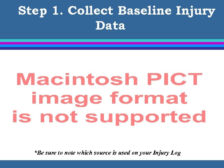 Step 1. Collect Baseline Injury Data *Be sure to note which source is used